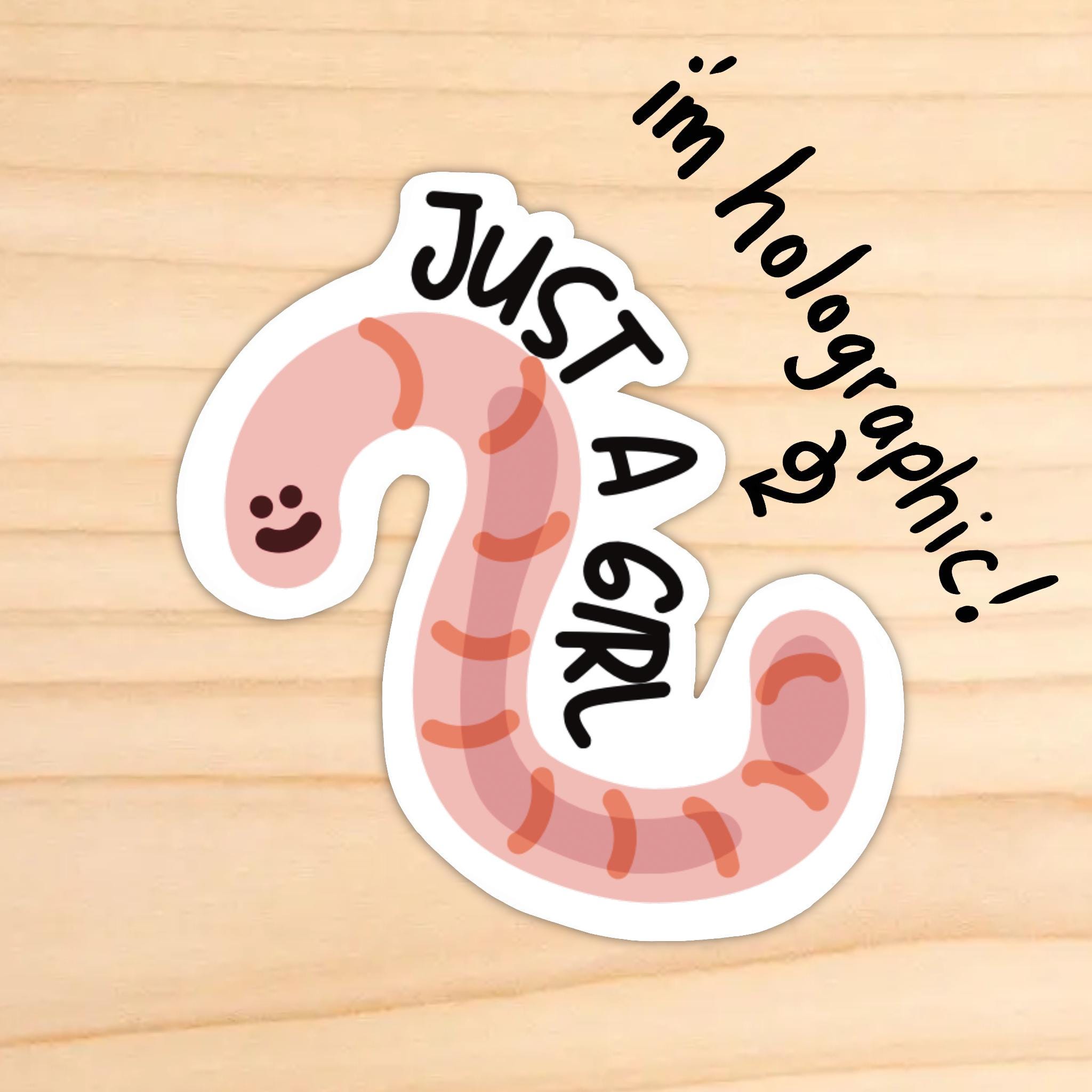 Holographic Just A Girl Worm Sticker - water resistant